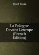 La Pologne Devant L'europe (French Edition), Josef Taski 