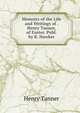 Memoirs of the Life and Writings of . Henry Tanner, of Exeter. Publ. by R. Hawker, Henry Tanner 