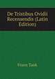 De Tristibus Ovidii Recensendis (Latin Edition), Franz Tank 