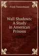 Wall Shadows: A Study in American Prisons, Frank Tannenbaum 