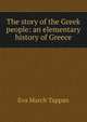 The story of the Greek people: an elementary history of Greece, Eva March Tappan 