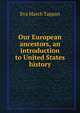 Our European ancestors, an introduction to United States history, Eva March Tappan 