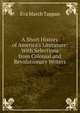 A Short History of America's Literature: With Selections from Colonial and Revolutionary Writers, Eva March Tappan 