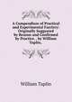 A Compendium of Practical and Experimental Farriery: Originally Suggested by Reason and Confirmed by Practice. . by William Taplin, ., William Taplin 
