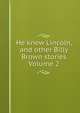 He knew Lincoln, and other Billy Brown stories Volume 2, 
