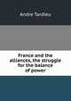 France and the alliances, the struggle for the balance of power, Andre Tardieu 