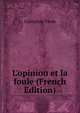 L'opinion et la foule (French Edition), Gabriel de Tarde 