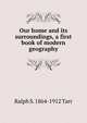 Our home and its surroundings, a first book of modern geography, Ralph S. 1864-1912 Tarr 