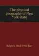 The physical geography of New York state, Ralph S. 1864-1912 Tarr 