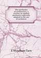 The mechanics of architecture; a treatise on applied mechanics especially adapted to the use of architects, E Wyndham Tarn 