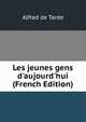 Les jeunes gens d'aujourd'hui (French Edition), Alfred de Tarde 