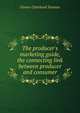 The producer's marketing guide, the connecting link between producer and consumer, Grover Cleveland Tarman 