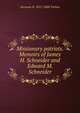Missionary patriots. Memoirs of James H. Schneider and Edward M. Schneider, Increase N. 1815-1888 Tarbox 