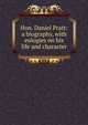 Hon. Daniel Pratt: a biography, with eulogies on his life and character, 