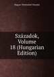 Szazadok, Volume 18 (Hungarian Edition), Magyar To?rte?nelmi Ta?rsulat 