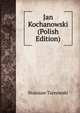 Jan Kochanowski (Polish Edition), Stanisaw Tarnowski 