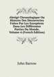 Abrege Chronologique Ou Histoire Des Decouvertes Faites Par Les Europeens Dans Les Differentes Parties Du Monde, Volume 4 (French Edition), John Barrow 
