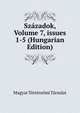 Sz?zadok, Volume 7, issues 1-5 (Hungarian Edition), Magyar To?rte?nelmi Ta?rsulat 