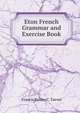 Eton French Grammar and Exercise Book, Francis Batten C. Tarver 