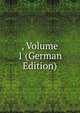 , Volume 1 (German Edition), 