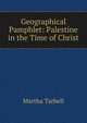 Geographical Pamphlet: Palestine in the Time of Christ, Martha Tarbell 