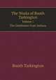 The Works of Booth Tarkington. Volume 1. The Gentleman from Indiana, Booth Tarkington 