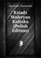 Ksiadz Waleryan Kalinka (Polish Edition), Stanisaw Tarnowski 