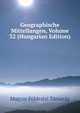 Geographische Mitteilungen, Volume 32 (Hungarian Edition), Magyar Foldrajzi Tarsasag 
