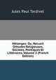 M?langes: Ou, Recueil D'?tudes Religieuses, Sociales, Politiques Et Litt?raires, Volume 3 (French Edition), Jules Paul Tardivel 