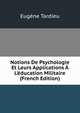 Notions De Psychologie Et Leurs Applications ? L'?ducation Militaire (French Edition), Eugene Tardieu 