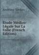?tude M?dico-L?gale Sur La Folie (French Edition), Ambroise Tardieu 