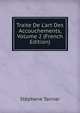 Traite De L'art Des Accouchements, Volume 2 (French Edition), Stephane Tarnier 