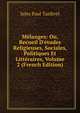 M?langes: Ou, Recueil D'?tudes Religieuses, Sociales, Politiques Et Litt?raires, Volume 2 (French Edition), Jules Paul Tardivel 