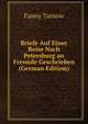 Briefe Auf Einer Reise Nach Petersburg an Freunde Geschrieben (German Edition), Fanny Tarnow 