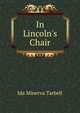 In Lincoln's Chair, Tarbell, Ida M. (Ida Minerva), 1857-1944 