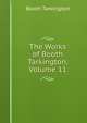 The Works of Booth Tarkington, Volume 11, Booth Tarkington 