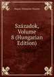 Szazadok, Volume 8 (Hungarian Edition), Magyar To?rte?nelmi Ta?rsulat 