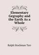 Elementary Gegraphy and the Earth As a Whole, Ralph S. Tarr 