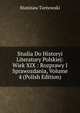 Studia Do Historyi Literatury Polskiej: Wiek XIX : Rozprawy I Sprawozdania, Volume 4 (Polish Edition), Stanisaw Tarnowski 