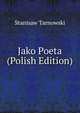 Jako Poeta (Polish Edition), Stanisaw Tarnowski 