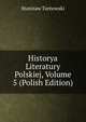 Historya Literatury Polskiej, Volume 5 (Polish Edition), Stanisaw Tarnowski 