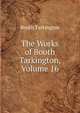 The Works of Booth Tarkington, Volume 16, Booth Tarkington 