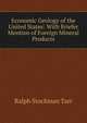 Economic Geology of the United States: With Briefer Mention of Foreign Mineral Products, Ralph S. Tarr 