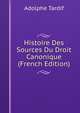Histoire Des Sources Du Droit Canonique (French Edition), Adolphe Tardif 