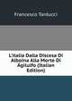 L'italia Dalla Discesa Di Alboina Alla Morte Di ?gilulfo (Italian Edition), Francesco Tarducci 