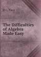The Difficulties of Algebra Made Easy, H C. Tarn 