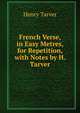 French Verse, in Easy Metres, for Repetition, with Notes by H. Tarver, Henry Tarver 