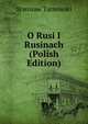 O Rusi I Rusinach (Polish Edition), Stanisaw Tarnowski 