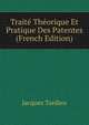 Traite Theorique Et Pratique Des Patentes (French Edition), Jacques Tardieu 