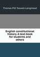 English constitutional history. A text-book for students and others, Thomas Pitt Taswell-Langmead 